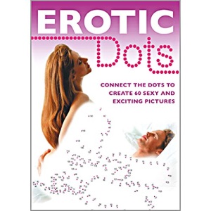 Erotic Dots: Join the Dots to Create 60 Sexy and Exciting Pictures
