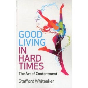 Good Living in Hard Times: The Art of Contentment