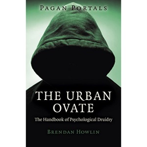 Pagan Portals - The Urban Ovate: The Handbook of Psychological Druidry
