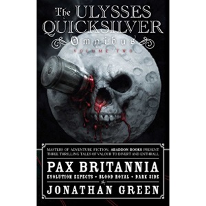 The Ulysses Quicksilver Omnibus: Volume 2: Incorporating Evolution Expects, Blood Royal and Dark Side (Pax Britannia Omnibus) (Pax Britannia: Ulysses Quicksilver)