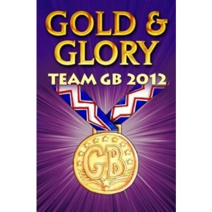 Gold and Glory: Team GB 2012
