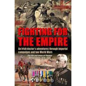 Fighting for the Empire: An Irish Doctor’s Adventures Through Imperial Campaigns and Two World Wars
