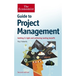 The Economist Guide to Project Management (2nd Edition): Getting it right and achieving lasting benefit