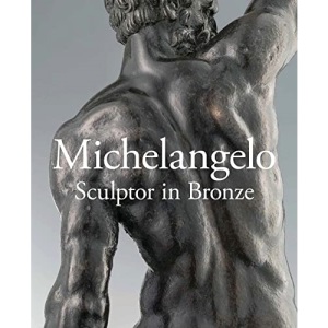 Michelangelo: Sculptor in Bronze