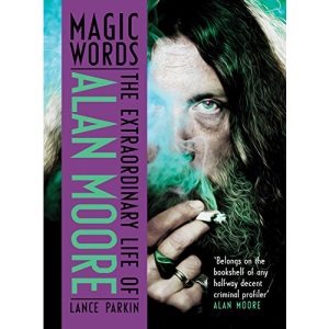 Magic Words: The Extraordinary Life of Alan Moore