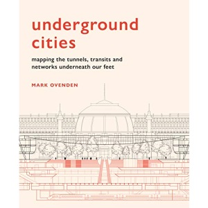 Underground Cities: Mapping the tunnels, transits and networks underneath our feet