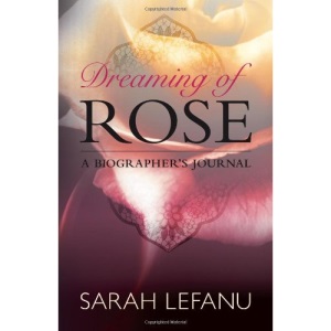 Dreaming of Rose: A Biographer's Journal