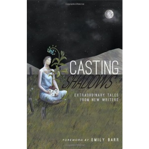 Casting Shadows: Extraordinary Tales from New Writers