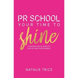 PR School: Your Time to Shine : A Masterclass in Publicity for You and Your Business