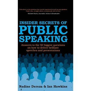 Insider Secrets of Public Speaking - Answers to the 50 Biggest Questions on How to Deliver Brilliant Speeches and Presentations