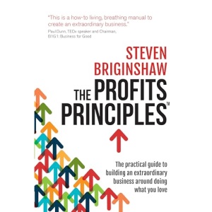 The Profits Principles: The practical guide to building an extraordinary business around doing what you love