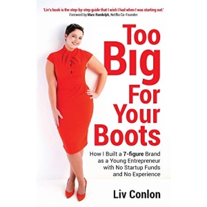 Too Big for Your Boots: How I Built a 7-figure Brand as a Young Entrepreneur with No Startup Funds and No Experience