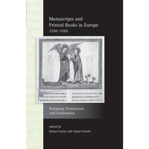Manuscripts and Printed Books in Europe 1350-1550: Packaging, Presentation and Consumption (Exeter Studies in Medieval Europe)