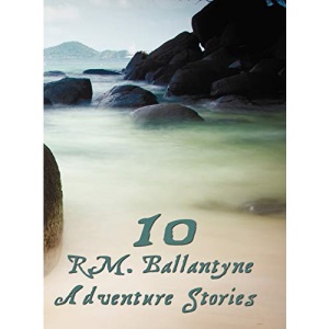 Ten R.M.Ballantyne Adventure Stories, Including (Complete and Unabridged): Hudson Bay, the Coral Island (Illustrated), the Dog Crusoe and His Master,