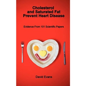 Cholesterol and Saturated Fat Prevent Heart Disease: Evidence from 101 Scientific Papers