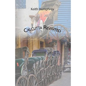 Calcutta Revisited - Exploring Calcutta Through Its Backstreets and Byways