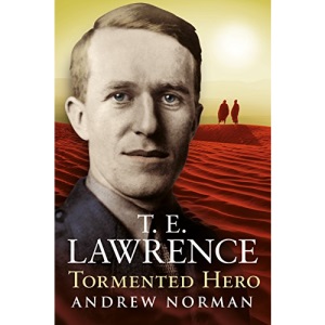 T.E.Lawrence - Tormented Hero