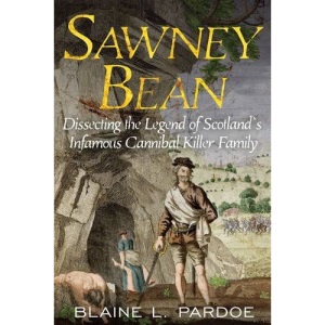 Sawney Bean: Dissecting the Legend of Scotland's Infamous Cannibal Killer Family