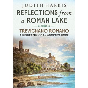 Reflections from a Roman Lake: Trevignano Romano, A Biography of an Adoptive Home