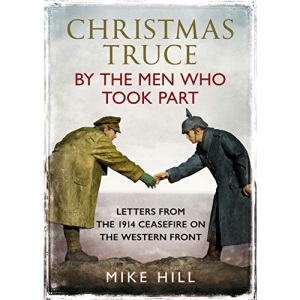 Christmas Truce by the Men Who Took Part: Letters from the 1914 Ceasefire on the Western Front