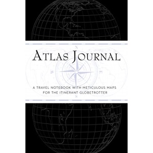 Atlas Journal: A Travel Notebook with Meticulous Maps for the Itinerant Globetrotter