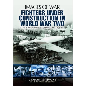 Fighters Under Construction in World War Two (Images of War)