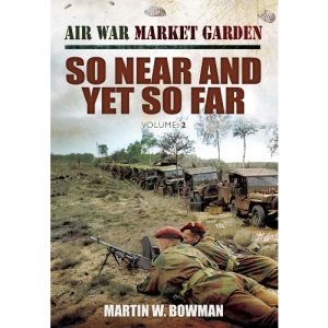 Air War 'Market Garden' So Near and Yet So Far: 2