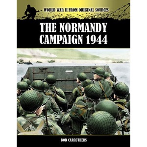 The Normandy Campaign 1944 (World War II from Original Sources)