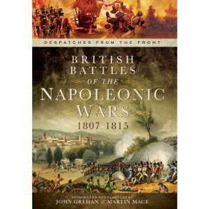 British Battles of the Napoleonic Wars 1807-1815: Despatches from the Front