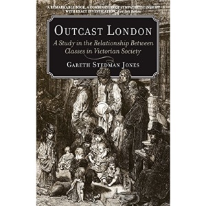 Outcast London: A Study in the Relationship Between Classes in Victorian Society