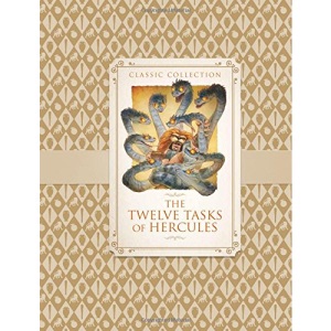 Classic Collection: The Twelve Tasks of Hercules (Classic Greek Mythologies)