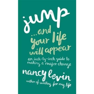 Jump. . .and Your Life Will Appear: An Inch-By-Inch Guide To Making A Major Change