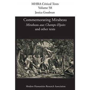 Commemorating Mirabeau: 'Mirabeau aux Champs-Elysées' and other texts: 58 (MHRA Critical Texts)