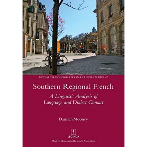 Southern Regional French: A Linguistic Analysis of Language and Dialect Contact (47) (Research Monographs in French Studies)