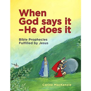 When God Says It – He Does It: Bible Prophecies Fulfilled by Jesus
