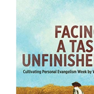 Facing a Task Unfinished: Cultivating personal evangelism week by week