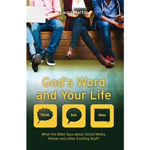 God's Word And Your Life: What the Bible says about social media, money and other exciting stuff (Think Ask Bible)