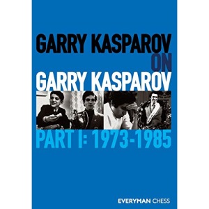 Garry Kasparov on Garry Kasparov, Part 1: 1973-1985