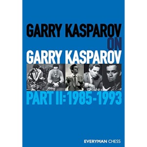 Garry Kasparov on Garry Kasparov, Part 2: 1985-1993