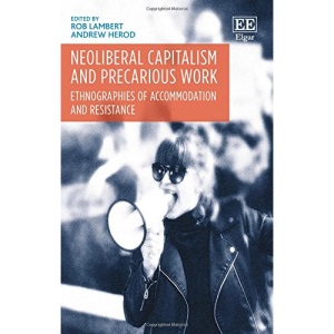 Neoliberal Capitalism and Precarious Work: Ethnographies of Accommodation and Resistance