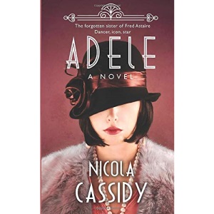 Adele: The Forgotten Sister of Fred Astaire. Dancer, Icon, Star.