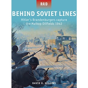 Behind Soviet Lines: Hitler’s Brandenburgers capture the Maikop Oilfields 1942: 47 (Raid)