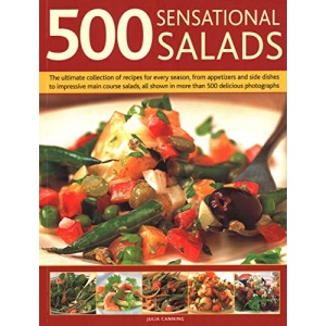 500 Best-Ever Salads: Recipes for every kind of salad from delicious appetizers and side dishes to impressive main courses, with meat, fish and vegetarian options, and over 500 colour photographs