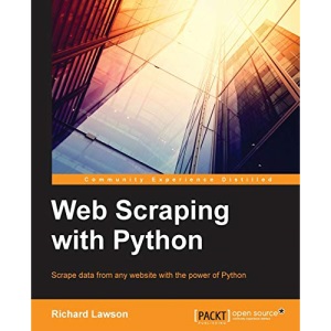 Web Scraping with Python: Successfully scrape data from any website with the power of Python (Community Experience Distilled)