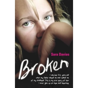 Broken: I Was Just Five Years Old When My Father Abused Me and Robbed Me of My Childhood. This is My True Story of How I Never Gave Up on Hope and Happiness.