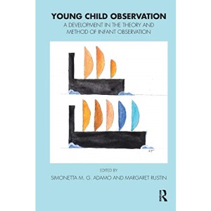 Young Child Observation: A Development in the Theory and Method of Infant Observation (Tavistock Clinic Series)