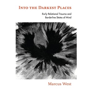 Into the Darkest Places: Early Relational Trauma and Borderline States of Mind