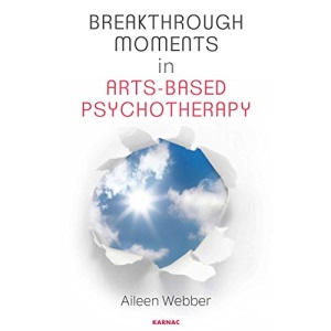 Breakthrough Moments in Arts-Based Psychotherapy: A Personal Quest to Understand Moments of Transformation in Psychotherapy