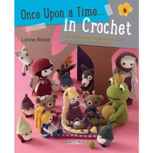 Once Upon a Time... in Crochet (UK): 30 Amigurumi Characters from Your Favourite Fairytales