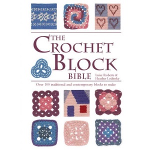 The Crochet Block Bible: Over 100 Traditional and Contemporary Blocks to Make